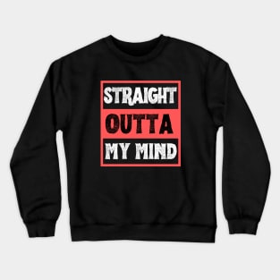 Straight Outta My Mind Crewneck Sweatshirt